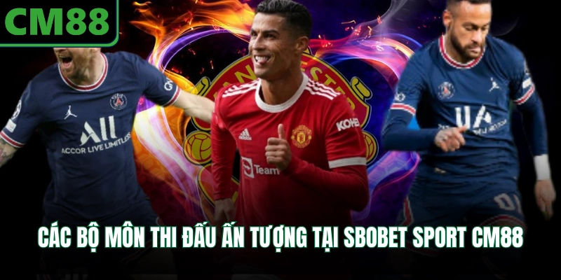 Các bộ môn thi đấu ấn tượng tại Sbobet Sport CM88