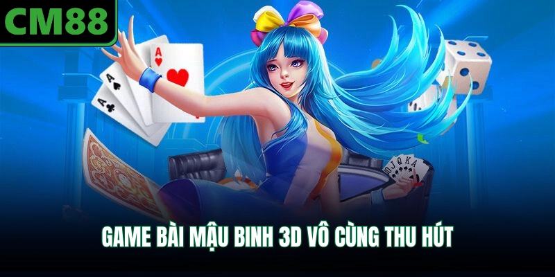 Game bài mậu binh 3D vô cùng thu hút