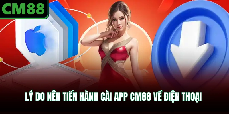 Lý do nên tiến hành cài app CM88 về điện thoại 